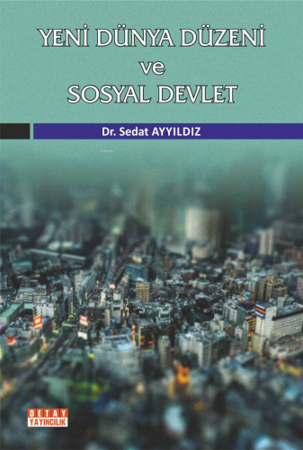 Yeni Dünya Düzeni Ve Sosyal Devlet | Sedat Ayyıldız | Detay Yayıncılık