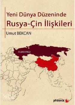 Yeni Dünya Düzeninde RusyaÇin İlişkileri | Umut Bekcan | Phoenix Yayın