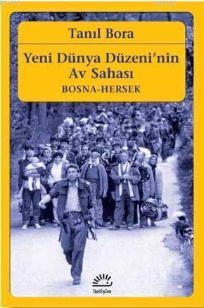 Yeni Dünya Düzeni'nin Av Sahası / Bosna-Hersek | Tanıl Bora | İletişim