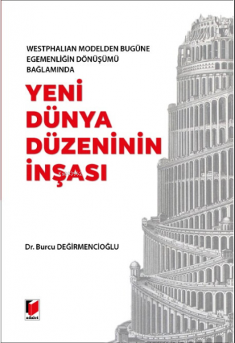 Yeni Dünya Düzeninin İnşası | Burcu Değirmencioğlu Yıldız | Adalet Yay