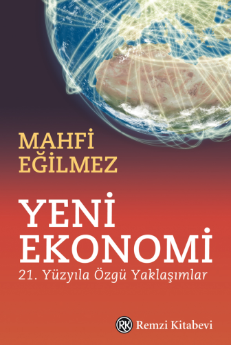 Yeni Ekonomi;21. Yüzyıla Özgü Yaklaşımlar | Mahfi Eğilmez | Remzi Kita