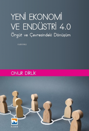 Yeni Ekonomi ve Endüstri ve Endüstri 4: ;Örgüt ve Çevresindeki Dönüşüm