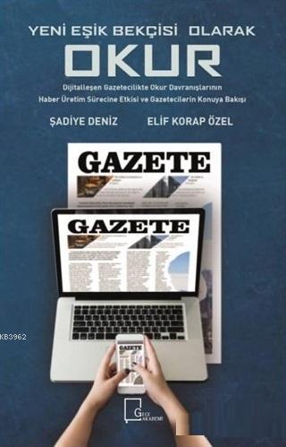 Yeni Eşik Bekçisi Olarak Okur: Dijitalleşen Gazetecilikte; Okur Davran