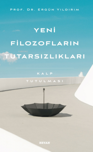 Yeni Filozofların Tutarsızlıkları - Kalp Tutulması | Ergün Yıldırım | 