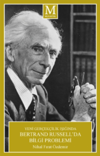 Yeni Gerçeklik Işığında Bertrand Russell'da Bilgi Problemi | Nihal Fır