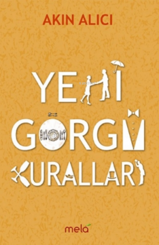 Yeni Görgü Kuralları | Akın Alıcı | Mela Yayınları