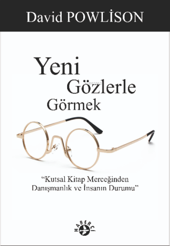 Yeni Gözlerle Görmek;Kutsal Kitap Merceğinden Danışmanlık ve İnsanın D