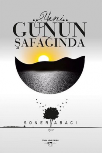 Yeni Günün Şafağında | Soner Abacı | Sokak Kitapları Yayınları