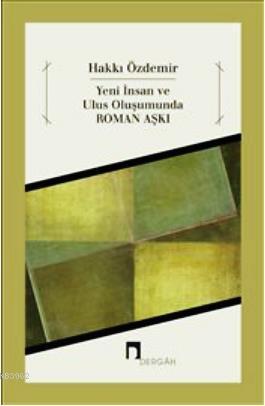 Yeni İnsan ve Ulus Oluşumunda Roman Aşkı | Hakkı Özdemir | Dergah Yayı