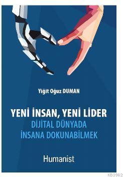 Yeni İnsan, Yeni Lider: Dijital Dünyada İnsana Dokunabilmek | Yiğit Oğ