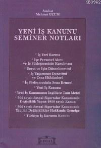 Yeni İş Kanunu Seminer Notları | Mehmet Uçum | Legal Yayıncılık