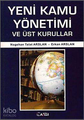 Yeni Kamu Yönetimi ve Üst Kurullar | Nagehan Talat Arslan | Alfa Aktüe