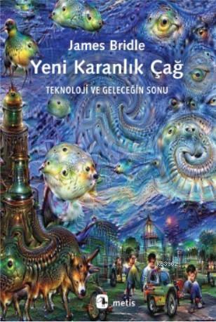 Yeni Karanlık Çağ; Teknoloji ve Geleceğin Sonu | James Bridle | Metis 