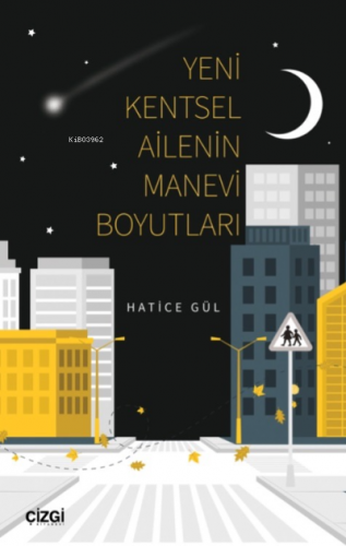 Yeni Kentsel Ailenin Manevi Boyutları | Hatice Gül | Çizgi Kitabevi