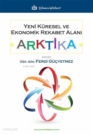 Yeni Küresel ve Ekonomik Rekabet Alanı: Arktika | Ferdi Güçyetmez | Tü