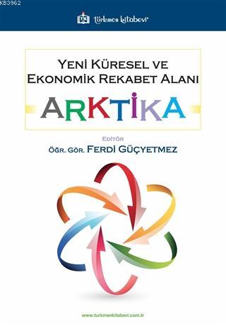 Yeni Küresel ve Ekonomik Rekabet Alanı: Arktika | Ferdi Güçyetmez | Tü