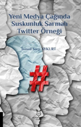 Yeni Medya Çağında Suskunluk Sarmalı Twitter Örneği | İsmail Sarp Ayku