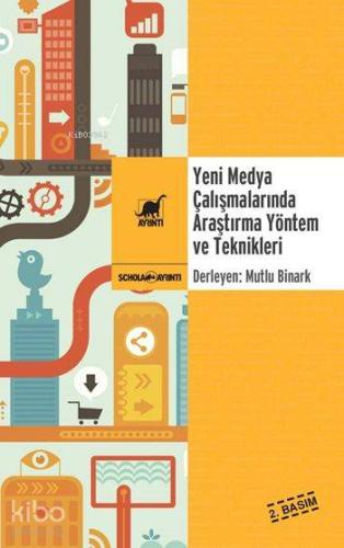 Yeni Medya Çalışmalarında Araştırma Yöntem ve Teknikleri | Mutlu Binar