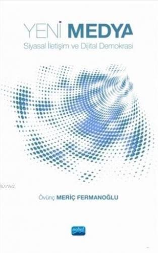 Yeni Medya; Siyasal İletişim ve Dijital Demokrasi | Övünç Meriç Ferman