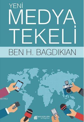 Yeni Medya Tekeli | Ben H. Bagdikian | Akılçelen Kitaplar