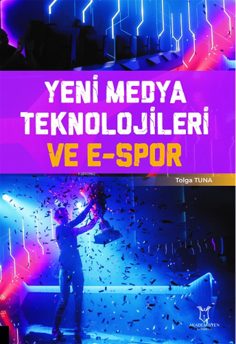 Yeni Medya Teknolojileri ve E-Spor | Tolga Tuna | Akademisyen Kitabevi