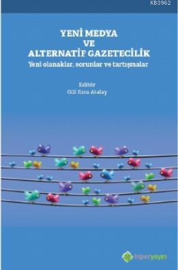 Yeni Medya ve Alternatif Gazetecilik Yeni Olanaklar, Sorunlar ve Tartı