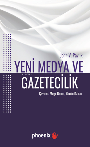 Yeni Medya ve Gazetecilik | John V. Pavlik | Phoenix Yayınevi