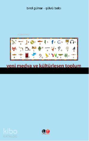 Yeni Medya ve Kültürleşen Toplum | Birol Gülnar | Literatürk Yayınları