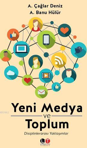 Yeni Medya ve Toplum | Ali Çağlar Deniz | Literatürk Yayınları