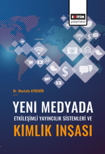 Yeni Medyada Etkileşimli Yayıncılık Sistemleri ve Kimlik İnşası | Must