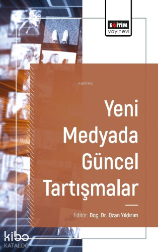 Yeni Medyada Güncel Tartışmalar | Ozan Yıldırım | Eğitim Yayınevi - Bi