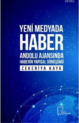 Yeni Medyada Haber; Anadolu Ajansında Haberin Yapısal Dönüşümü | Zeker