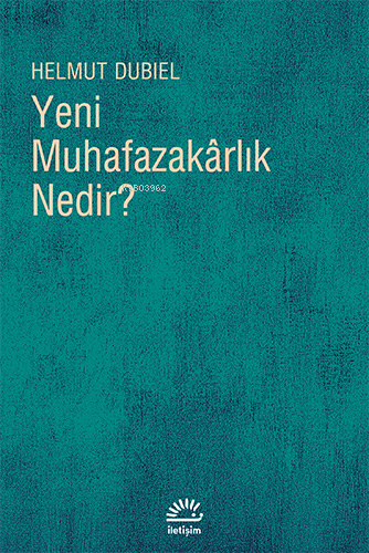 Yeni Muhafazakârlık Nedir? | Helmut Dubiel | İletişim Yayınları