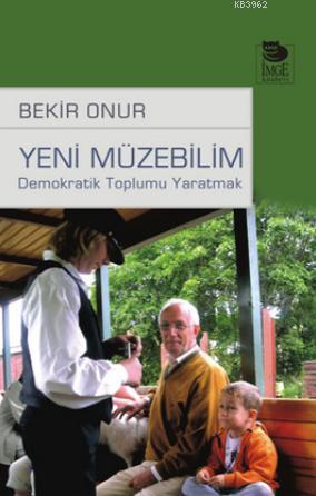 Yeni Müzebilim; Demokratik Toplumu Yaratmak | Bekir Onur | İmge Kitabe