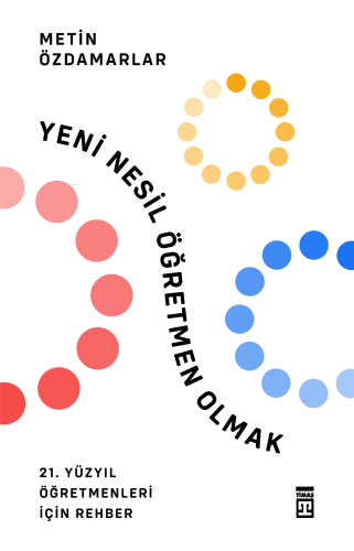 Yeni Nesil Öğretmen Olmak;21. Yüzyıl Öğretmenler İçin Rehber | Metin Ö