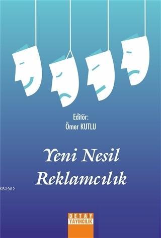 Yeni Nesil Reklamcılık | Ömer Kutlu | Detay Yayıncılık