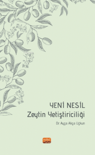 Yeni Nesil Zeytin Yetiştiriciliği | Ayça Akça Uçkun | Nobel Akademik Y