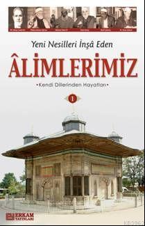 Yeni Nesilleri İnşa Eden Alimlerimiz - 1 | Y. Selman Tan | Erkam Yayın