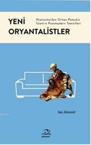 Yeni Oryantalistler; Nietzscheden Orhan Pamuka İslamın Postmodern Tems