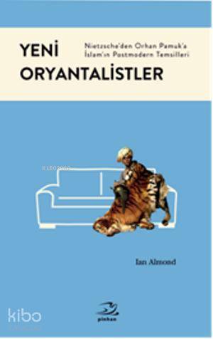 Yeni Oryantalistler; Nietzscheden Orhan Pamuka İslamın Postmodern Tems