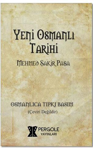 Yeni Osmanlı Tarihi | Mehmed Şakir Paşa | Pergole Yayınları