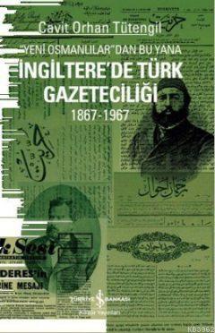 Yeni Osmanlılar'dan Bu Yana İngiltere'de Türk Gazeteciliği 1867-1967 |