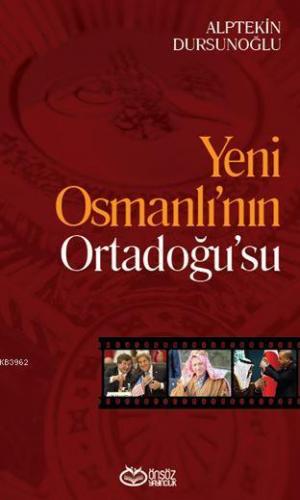 Yeni Osmanlı'nın Ortadoğu'su | Alptekin Dursunoğlu | Önsöz Yayıncılık