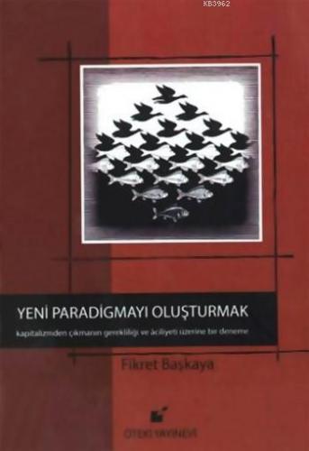 Yeni Paradigmayı Oluşturmak (Ciltli) | Fikret Başkaya | Öteki Yayınevi