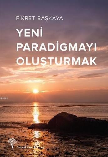 Yeni Paradigmayı Oluşturmak | Fikret Başkaya | Yordam Kitap