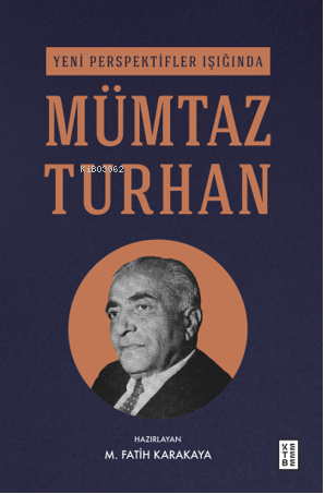 Yeni Perspektifler Işığında Mümtaz Turhan | M. Fatih Karakaya | Ketebe