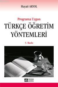 Yeni Programa Uygun Türkçe Öğretim Yöntemleri | Hayati Akyol | Pegem A