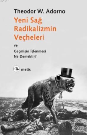 Yeni Sağ Radikalizmin Veçheleri; ve Geçmişin İşlenmesi Ne Demektir? | 