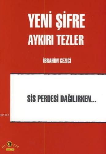 Yeni Şifre Aykırı Tezler | İbrahim Gezici | Ütopya Yayınevi