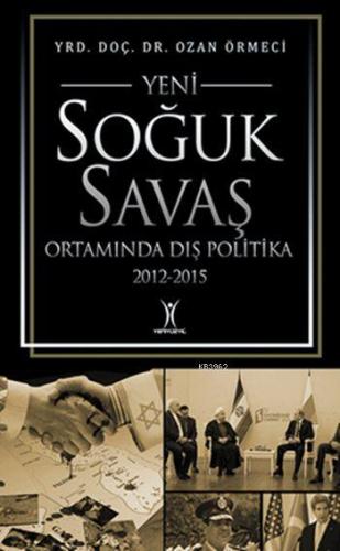 Yeni Soğuk Savaş Ortamında Dış Politika (2012-2015) | Ozan Örmeci | Ye